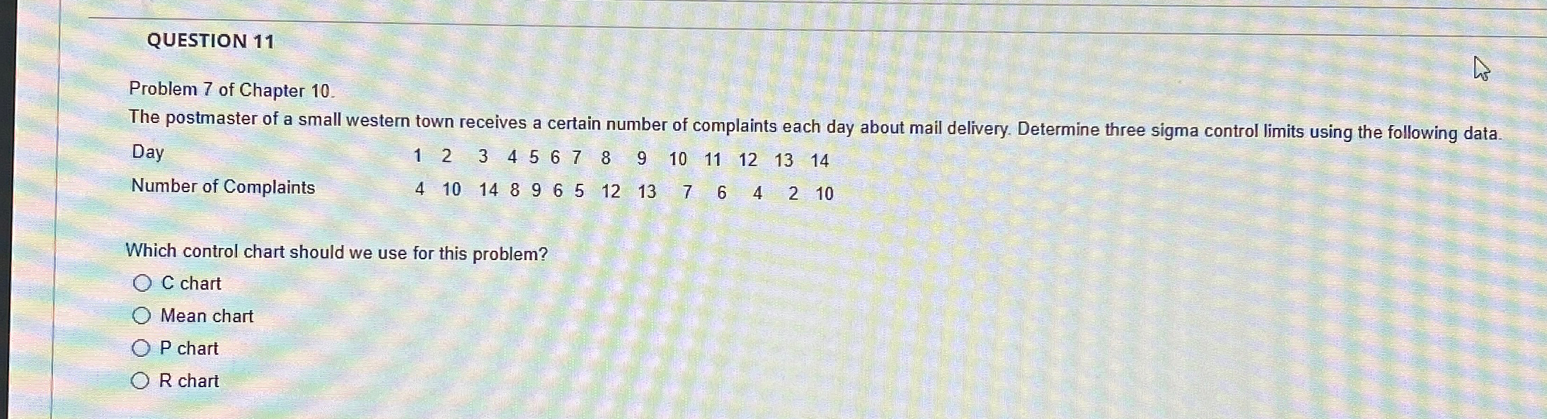  QUESTION 11 Problem 7 of Chapter 10. The postmaster of a