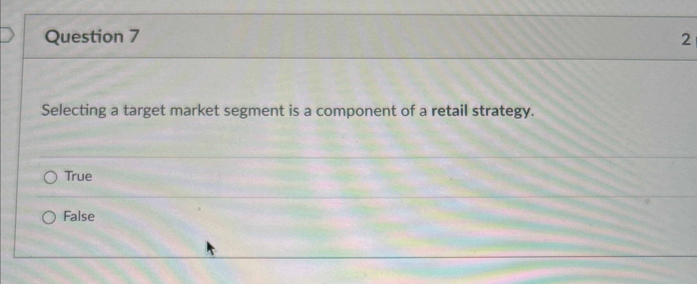  Question 7 2 Selecting a target market segment is a component