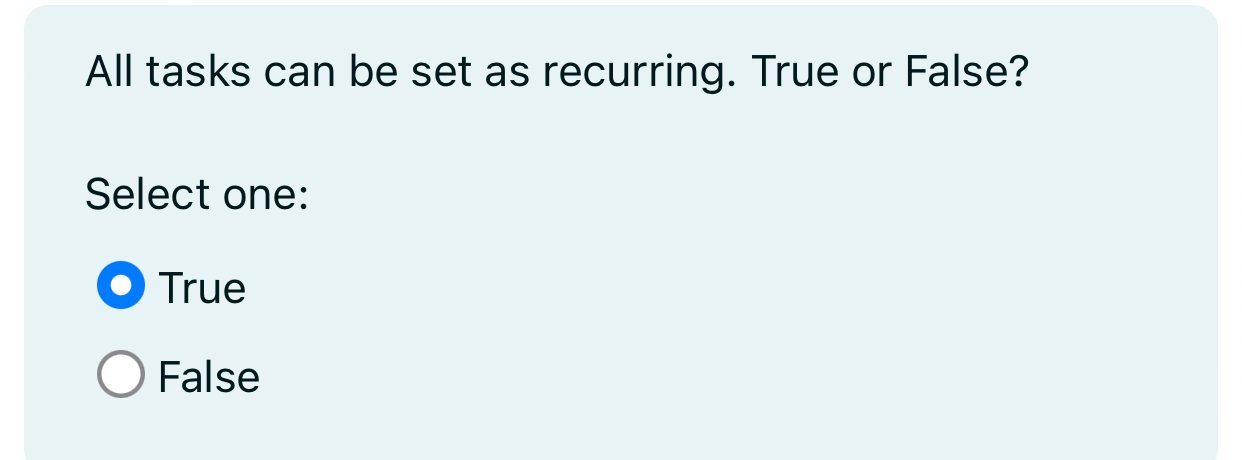  All tasks can be set as recurring. True or False? Select