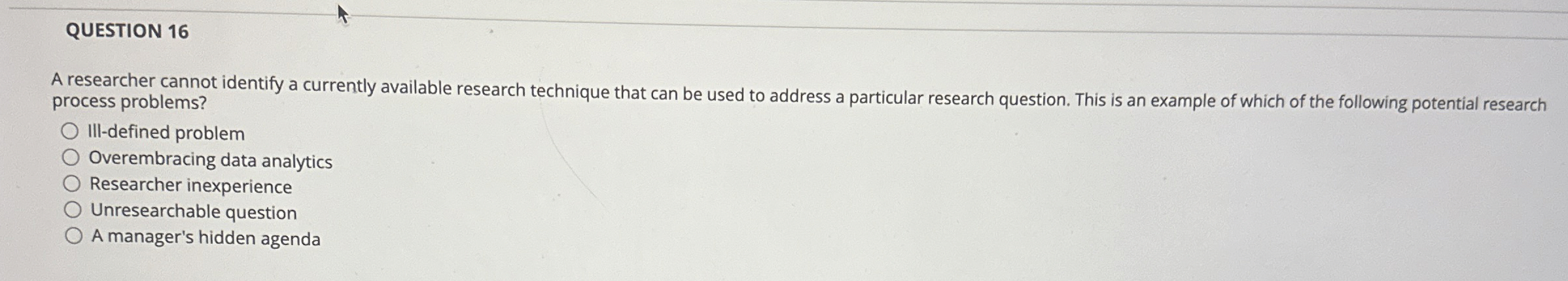  QUESTION 16 A researcher cannot identify a currently available research technique