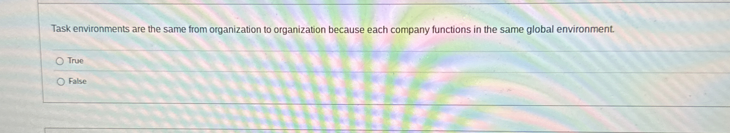  Task environments are the same from organization to organization because each
