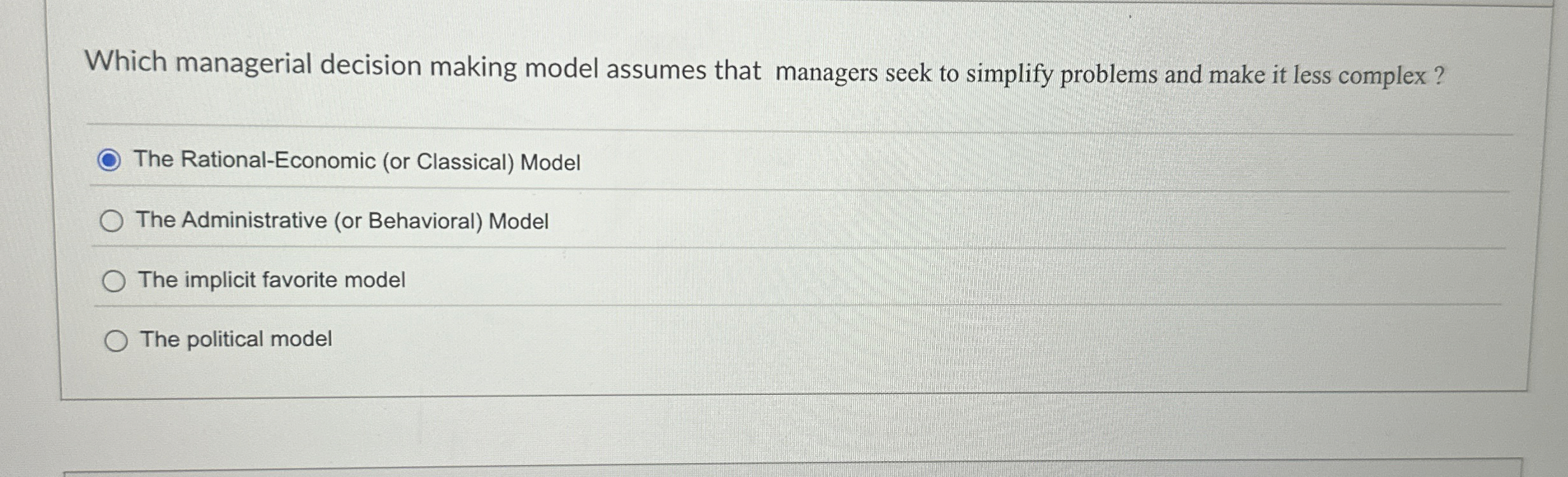  Which managerial decision making model assumes that managers seek to simplify