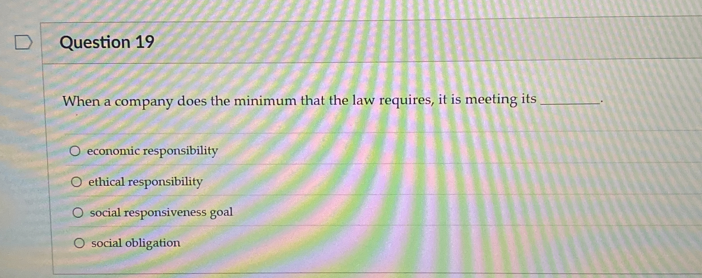  Question 19 When a company does the minimum that the law