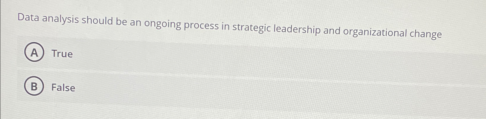  Data analysis should be an ongoing process in strategic leadership and