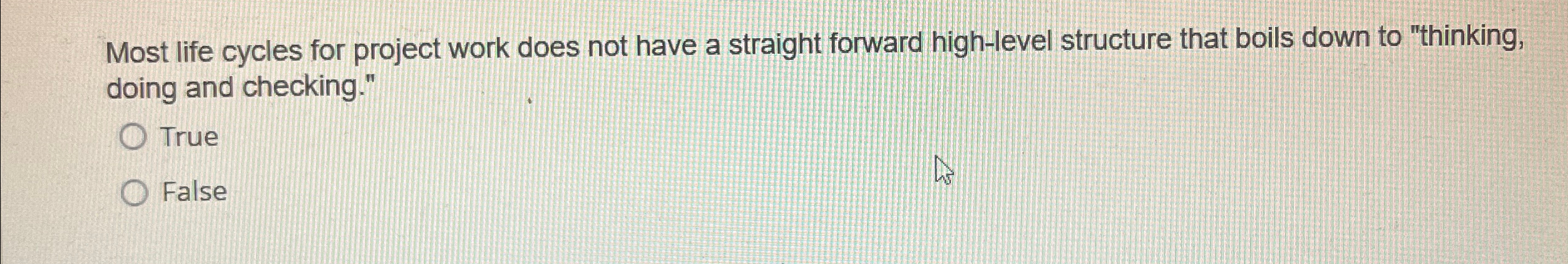  Most life cycles for project work does not have a straight