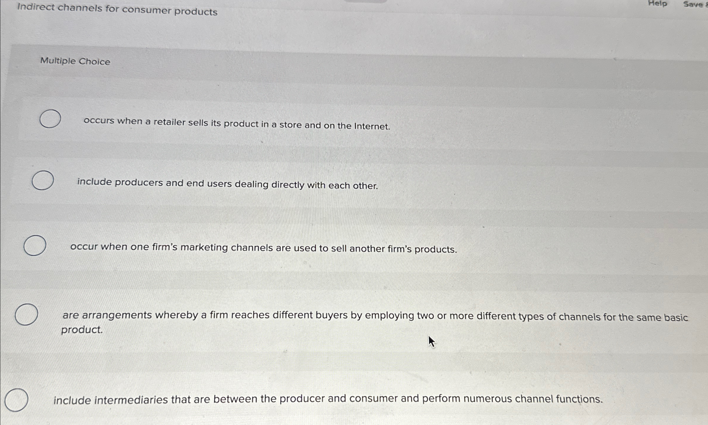  Indirect channels for consumer products Help Save Multiple Choice occurs when