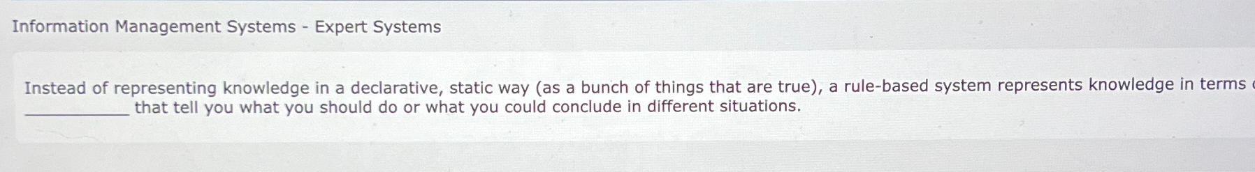  Information Management Systems - Expert Systems Instead of representing knowledge in