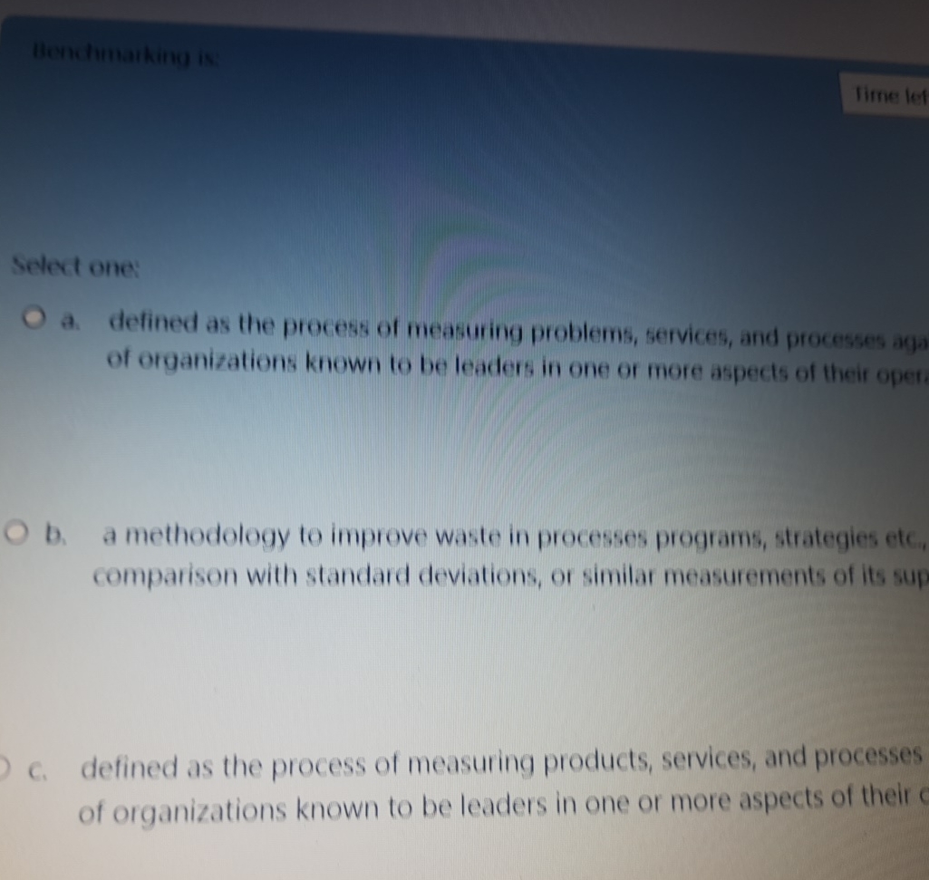  Benchmaiking is: Time lef select oner a. detined as the process