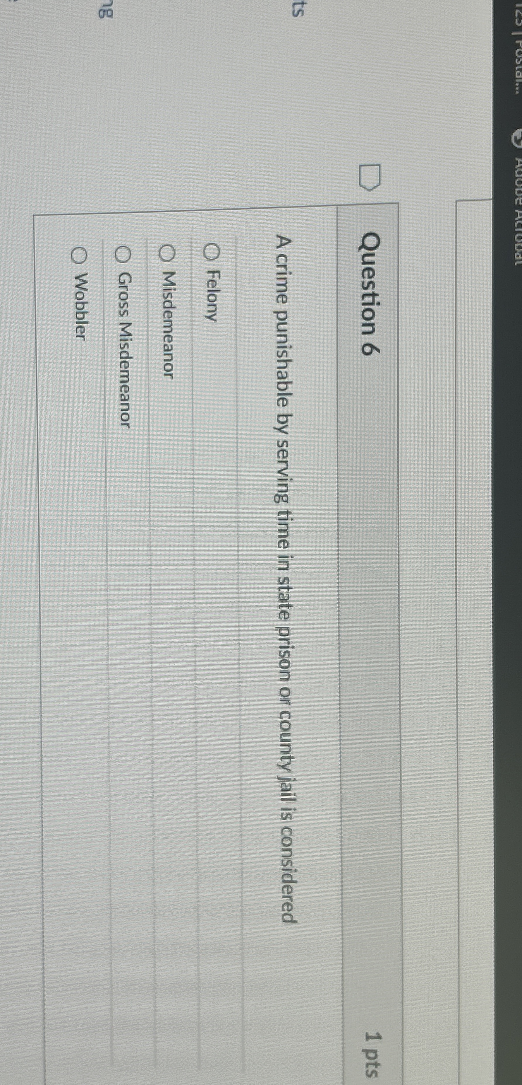  Question 6 A crime punishable by serving time in state prison