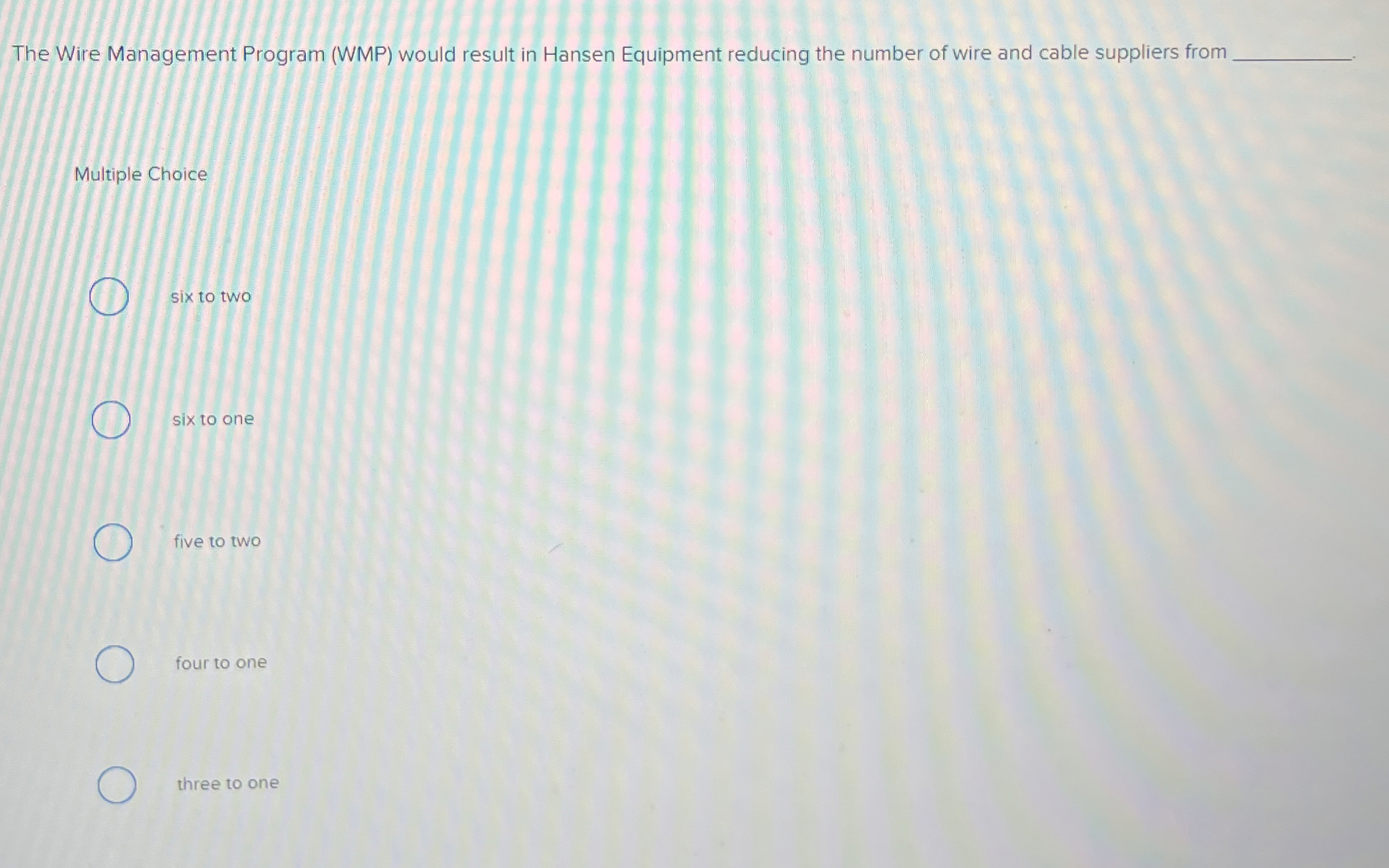  The Wire Management Program (WMP) would result in Hansen Equipment reducing