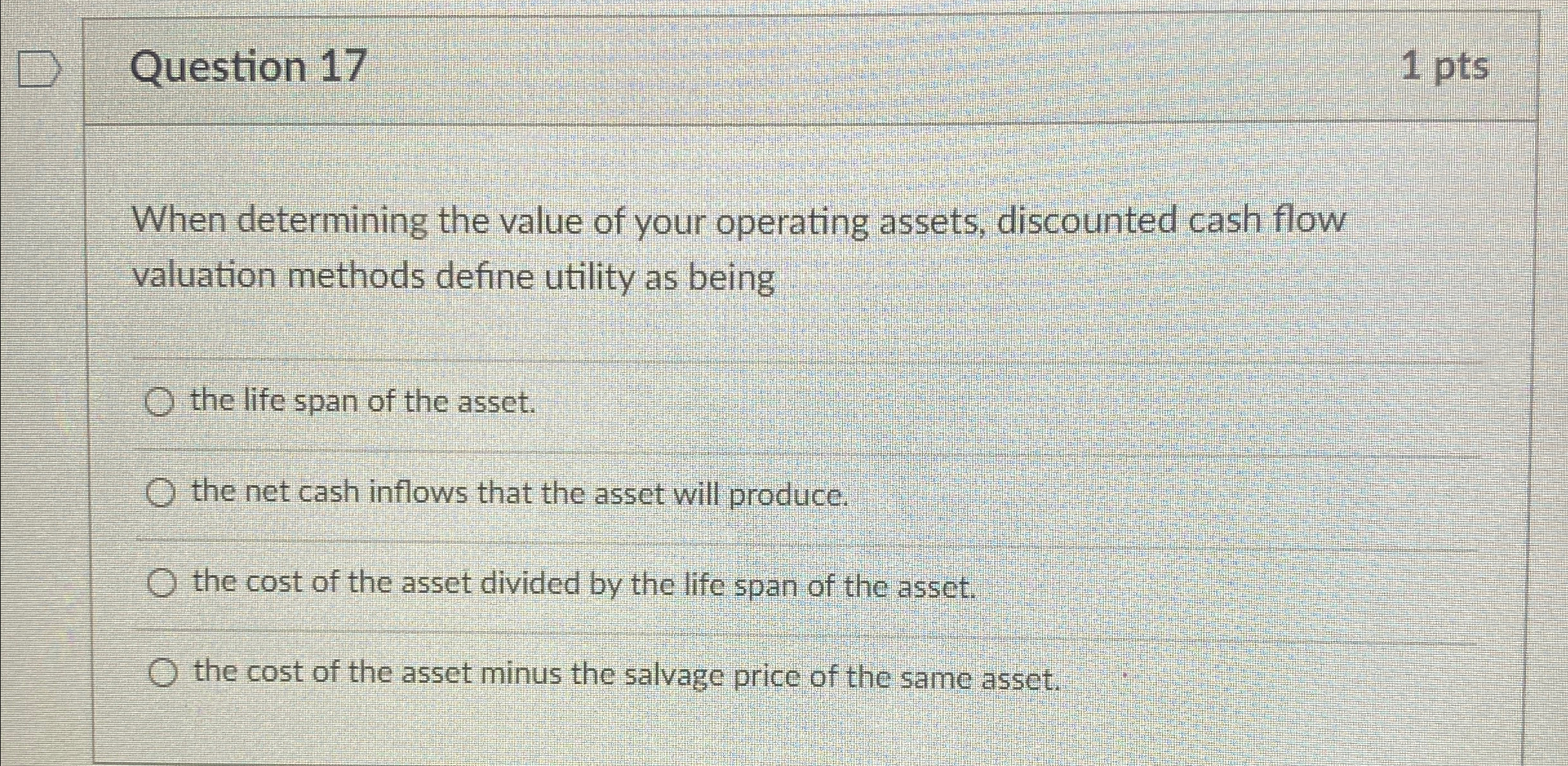  Question 17 1pts When determining the value of your operating assets,
