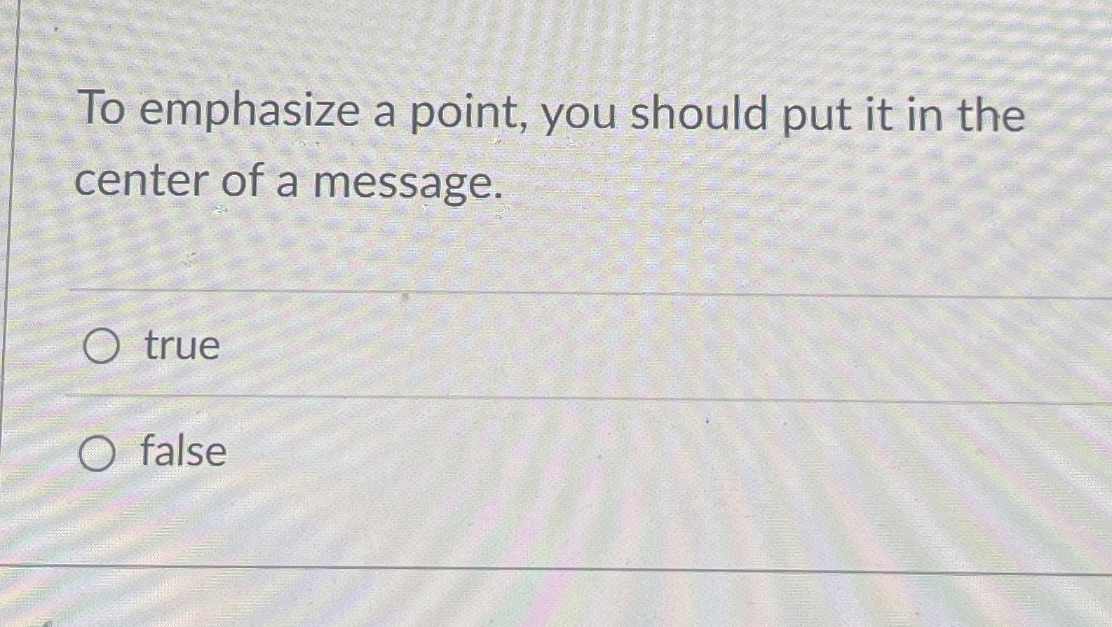  To emphasize a point, you should put it in the center