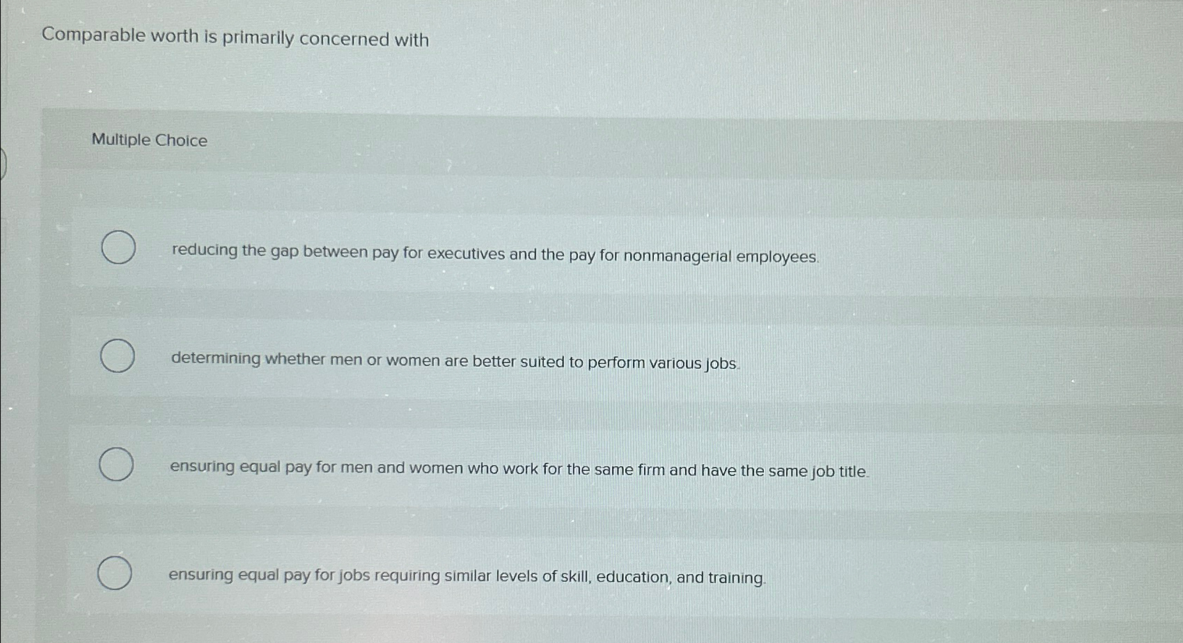  Comparable worth is primarily concerned with Multiple Choice reducing the gap