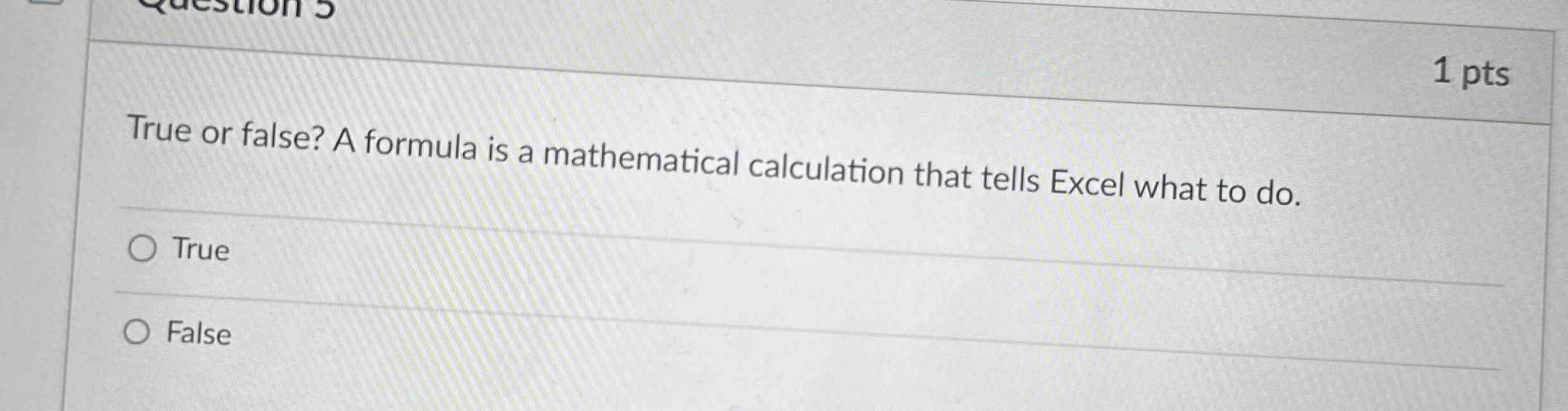  1 pts True or false? A formula is a mathematical calculation