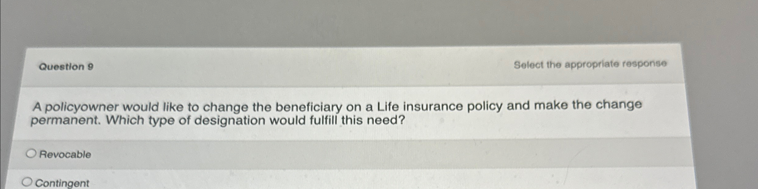  Question 9 Select the appropriate response A policyowner would like to