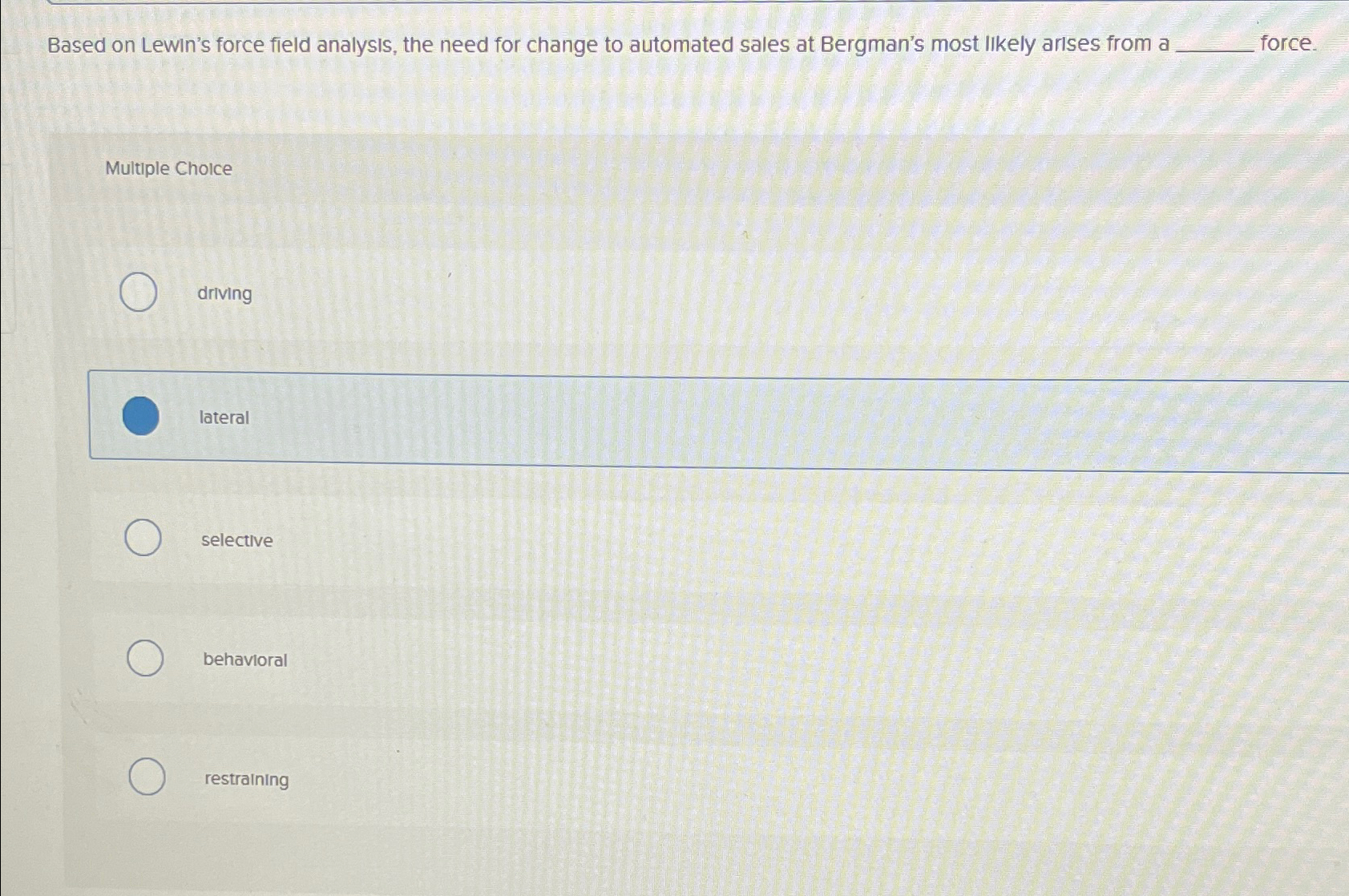 Based on Lewin's force field analysis, the need for change to