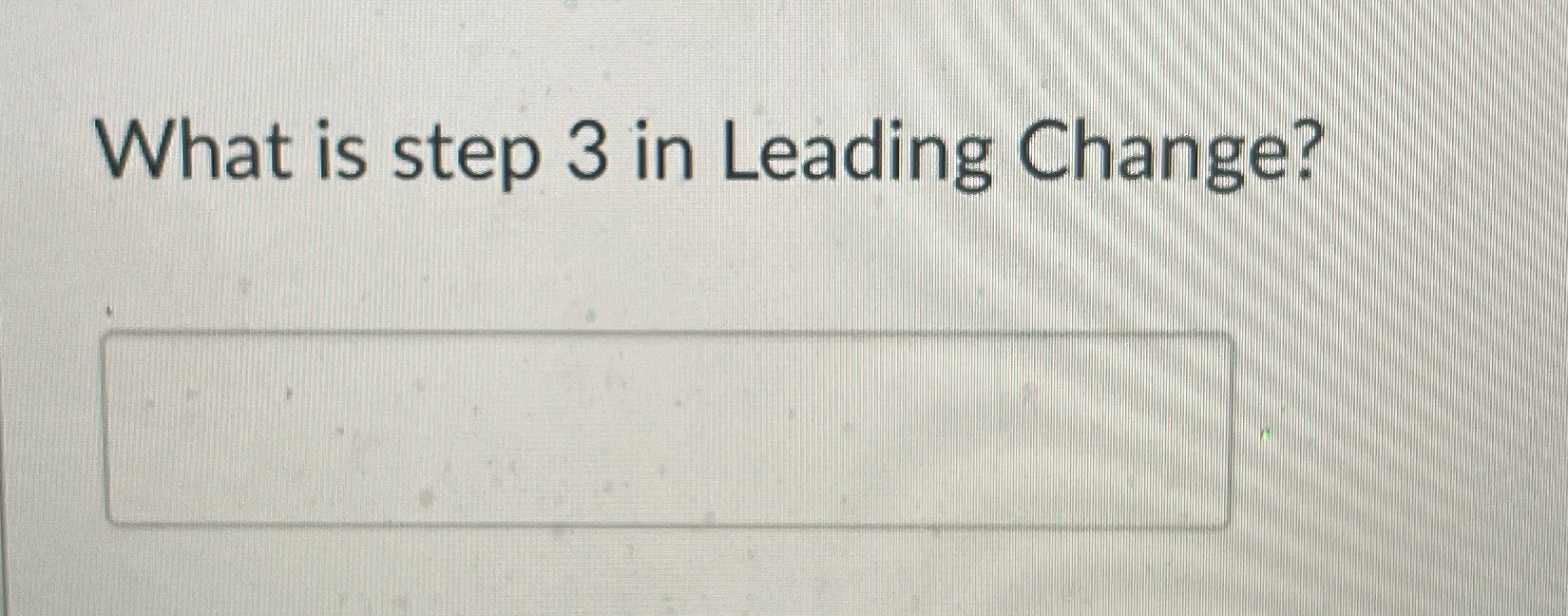  What is step 3 in Leading Change? 