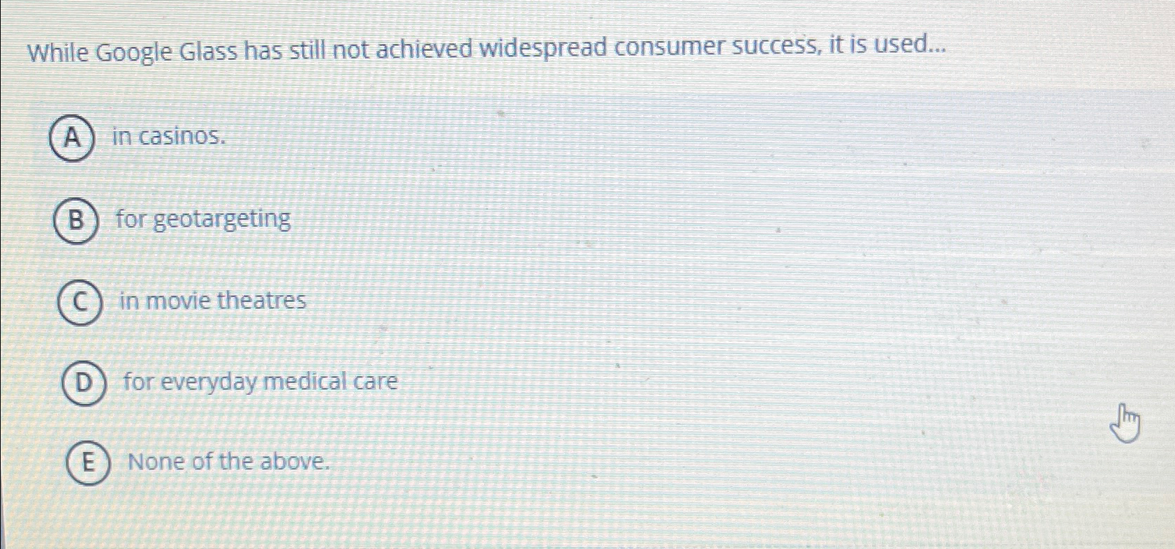  While Google Glass has still not achieved widespread consumer success, it