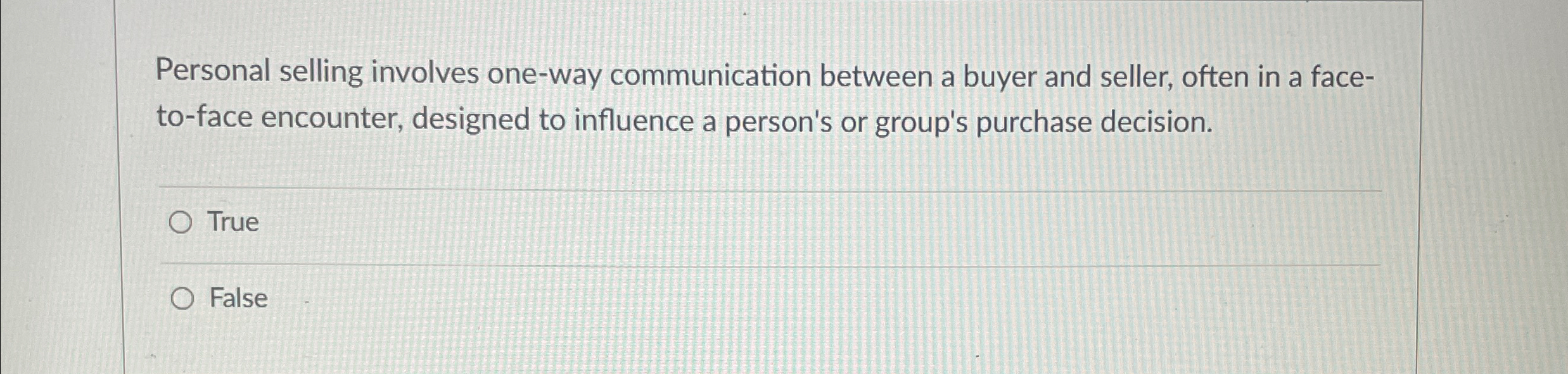  Personal selling involves one-way communication between a buyer and seller, often