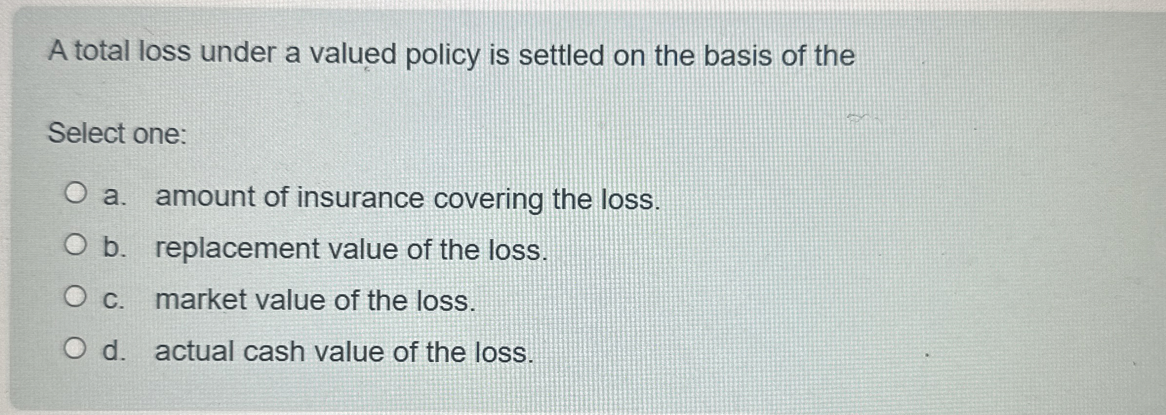  A total loss under a valued policy is settled on the