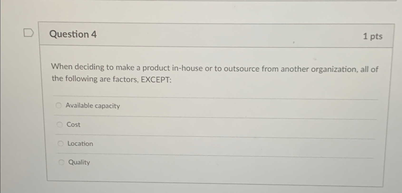 Question 4 1pts When deciding to make a product in-house or