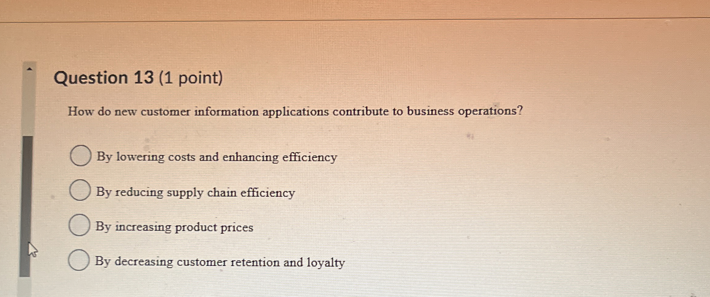  Question 13(1 point) How do new customer information applications contribute to