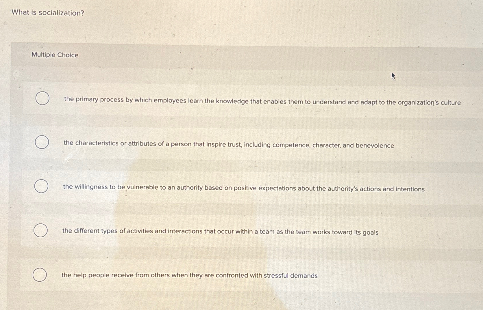  What is socialization? Multiple Choice the primary process by which employees