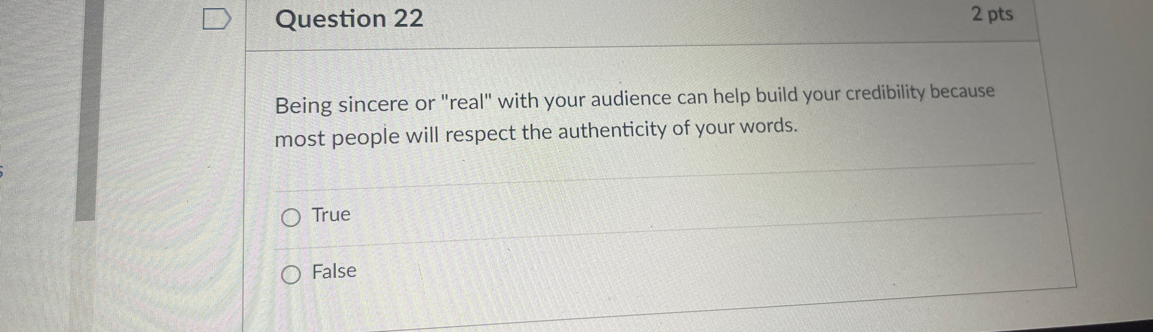  Question 22 2 pts Being sincere or "real" with your audience
