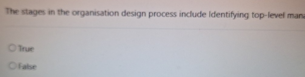  The stages in the organisation design process include Identifying top-level mana