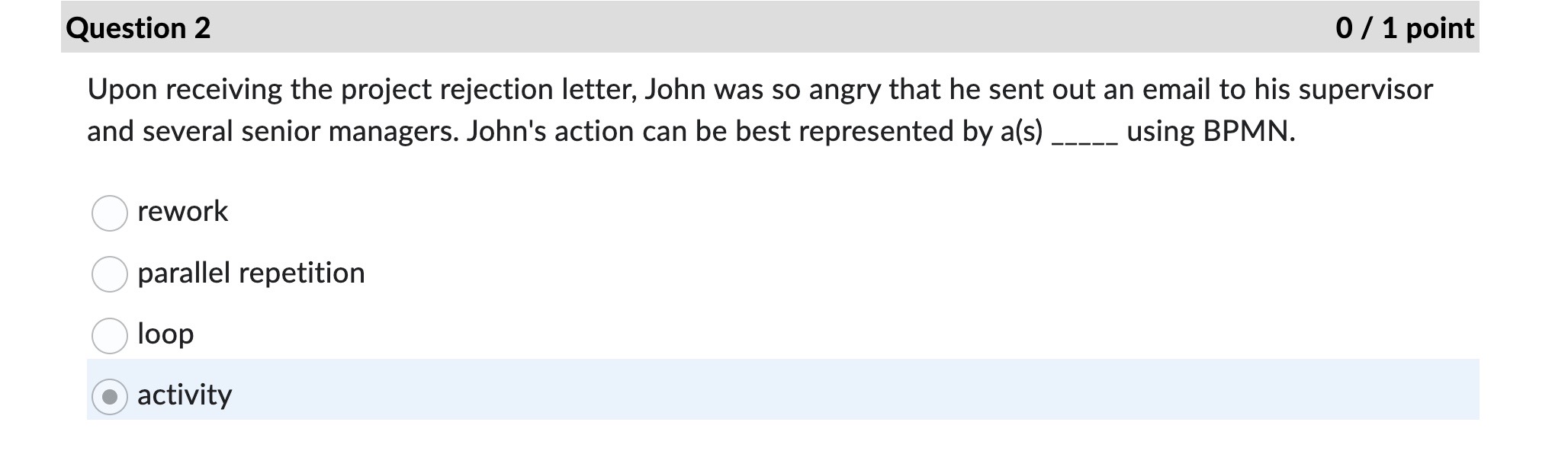  Question 2 Upon receiving the project rejection letter, John was so