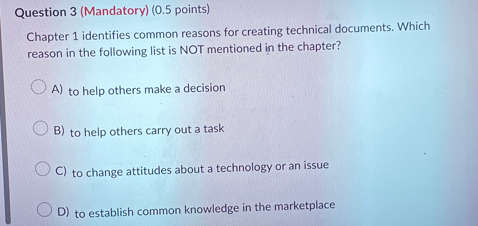  Question 3(Mandatory)(0.5 points) Chapter 1 identifies common reasons for creating technical