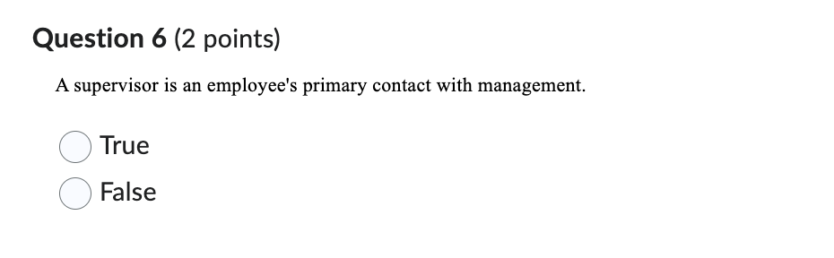  Question 6(2 points) A supervisor is an employee's primary contact with