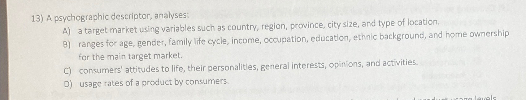  A psychographic descriptor, analyses: A) a target market using variables such