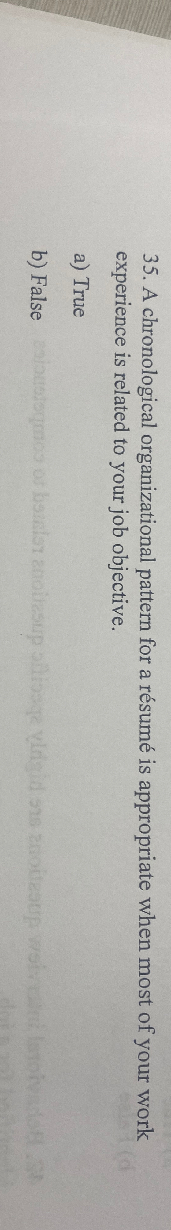  A chronological organizational pattern for a rsum is appropriate when most