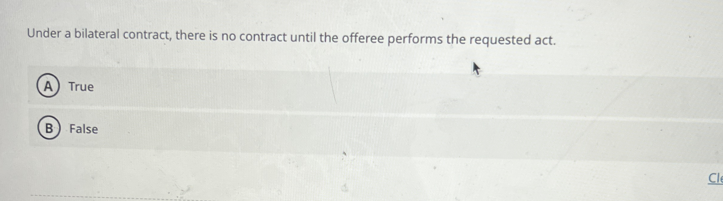  Under a bilateral contract, there is no contract until the offeree