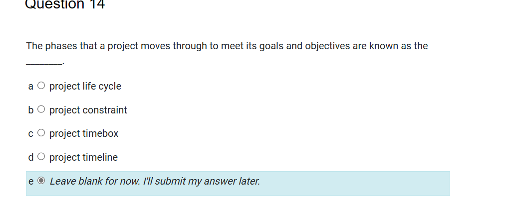  Question 14 The phases that a project moves through to meet