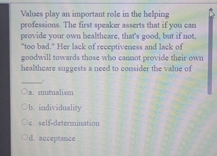  Values play an important role in the helping professions. The first