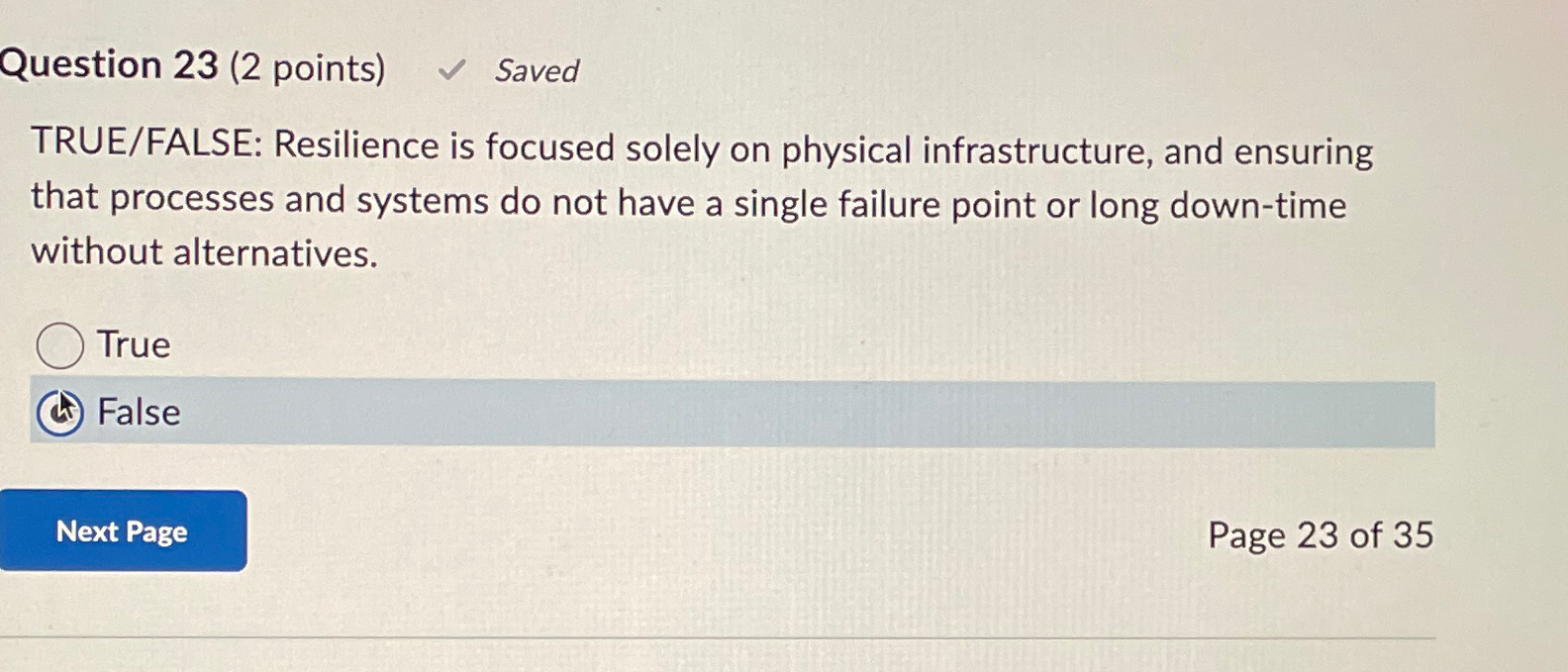  Question 23(2 points) Saved TRUE/FALSE: Resilience is focused solely on physical
