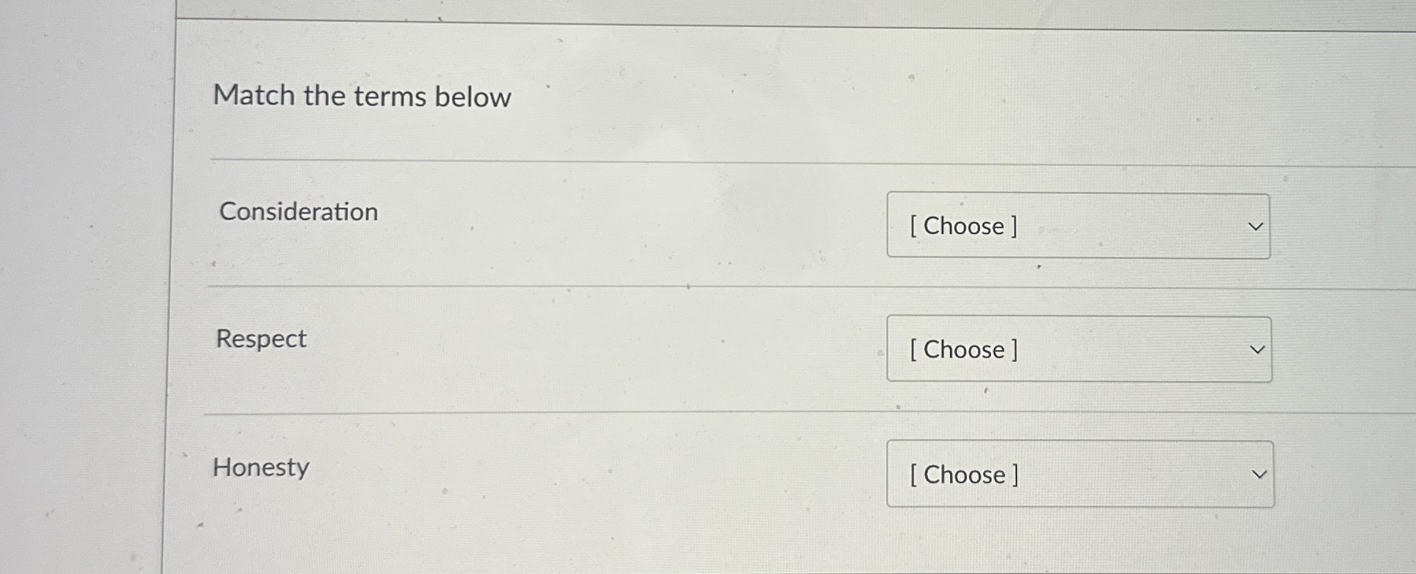  Match the terms below Consideration Respect Honesty 