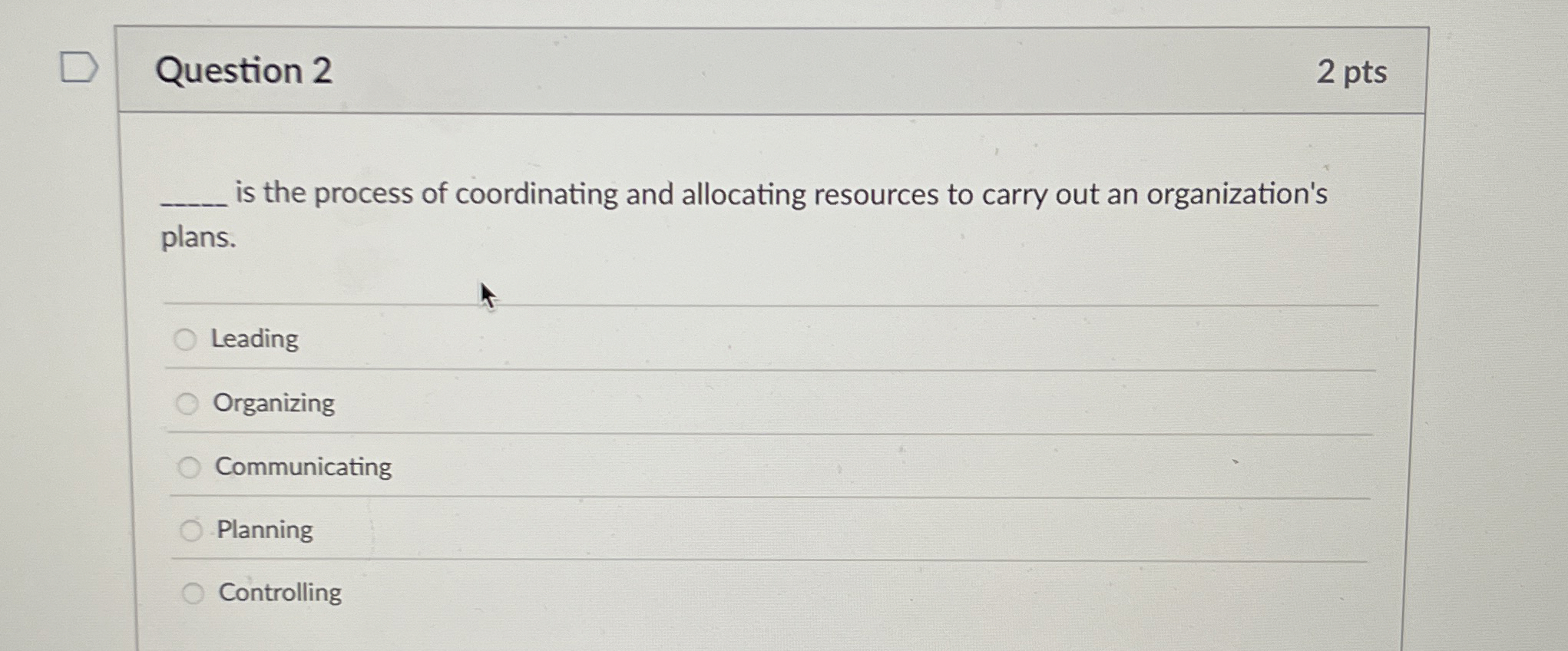  Question 2 is the process of coordinating and allocating resources to