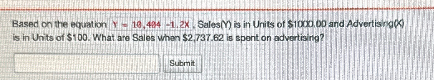  Based on the equation Y=10,404-1,2x, Sales Y is in Units of