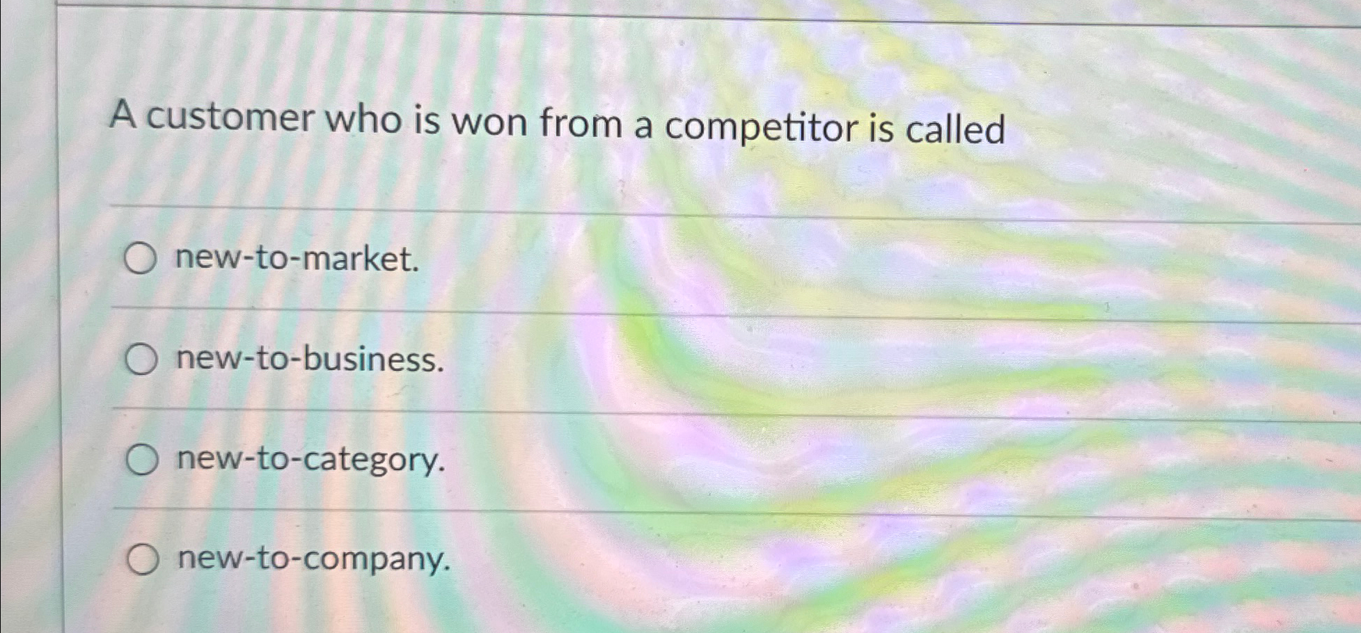  A customer who is won from a competitor is called new-to-market.