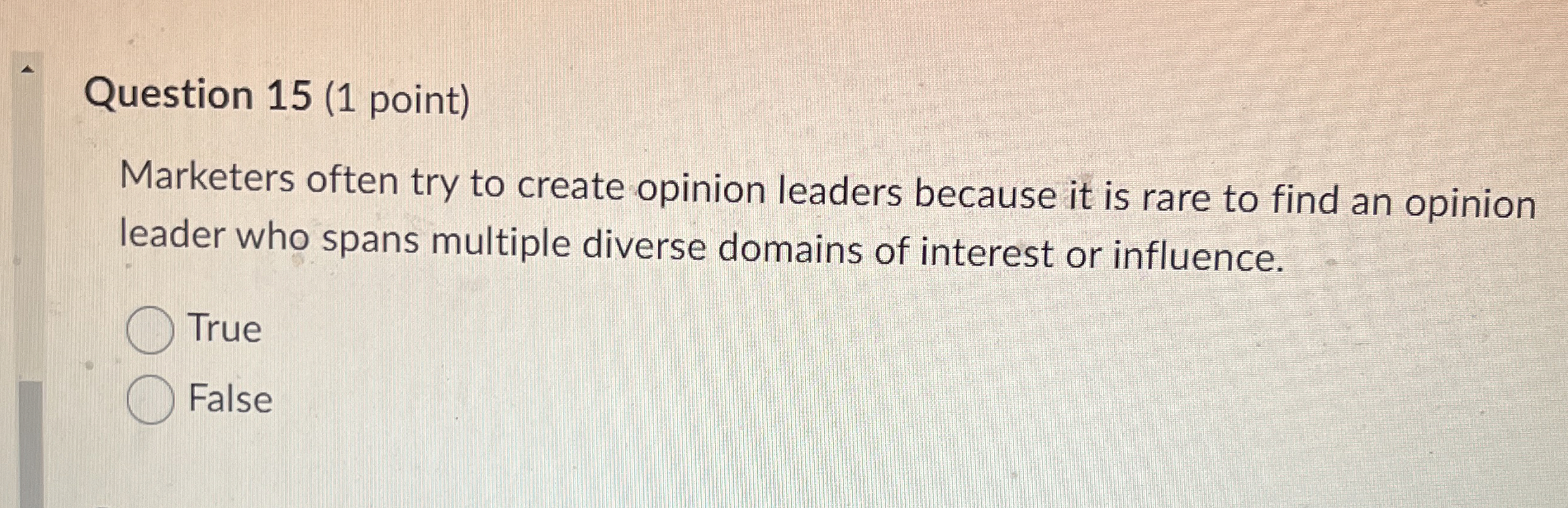  Question 15(1 point) Marketers often try to create opinion leaders because