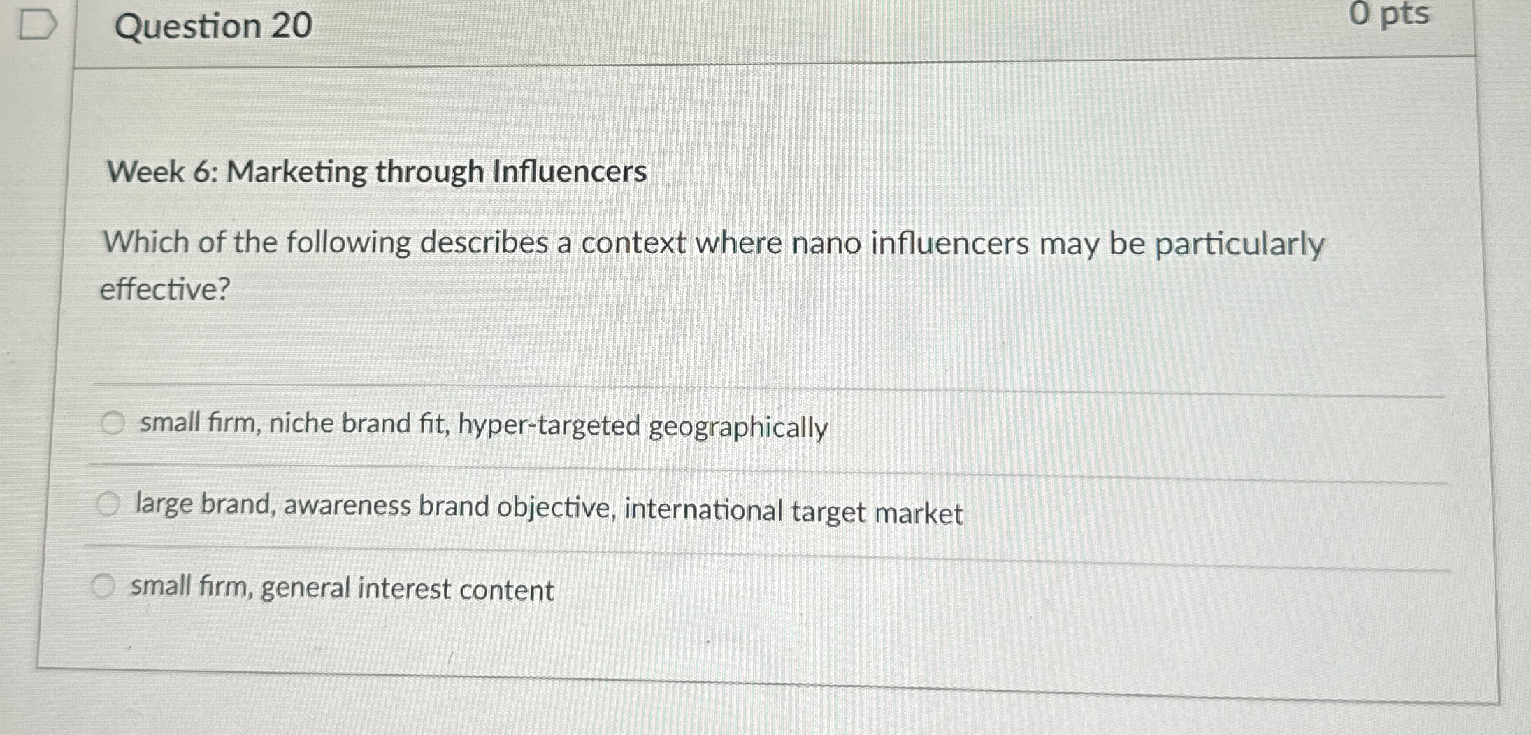  Question 20 0 pts Week 6: Marketing through Influencers Which of