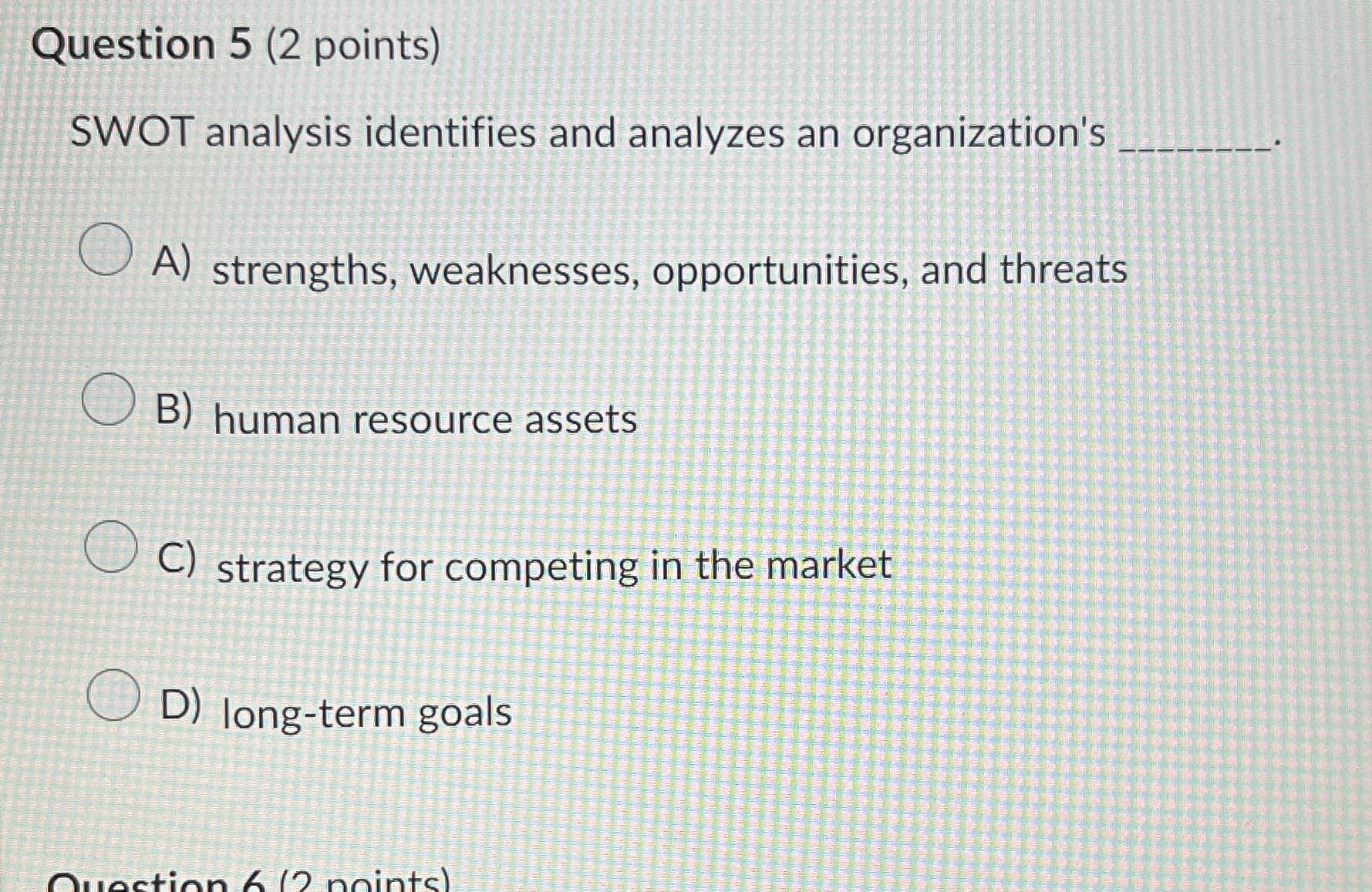  Question 5(2 points) SWOT analysis identifies and analyzes an organization's A)