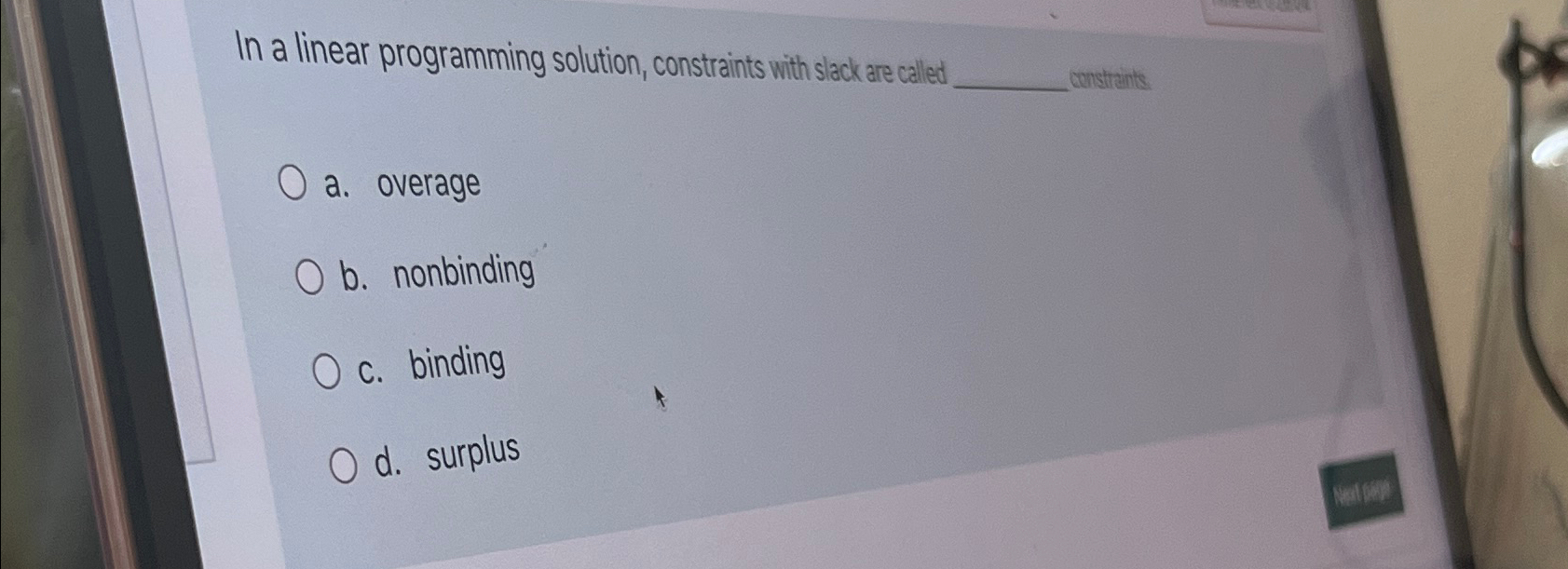  In a linear programming solution, constraints with slack are called censtrentis