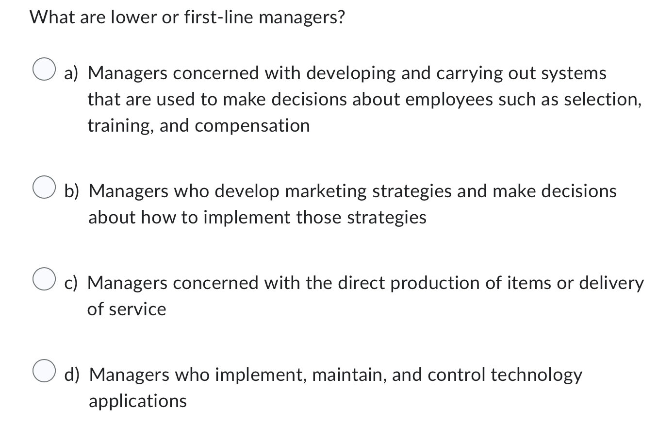  What are lower or first-line managers? a) Managers concerned with developing