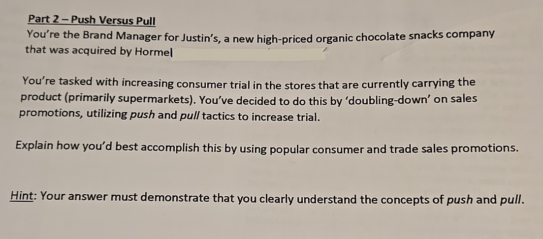  Part 2-Push Versus Pull You're the Brand Manager for Justin's, a