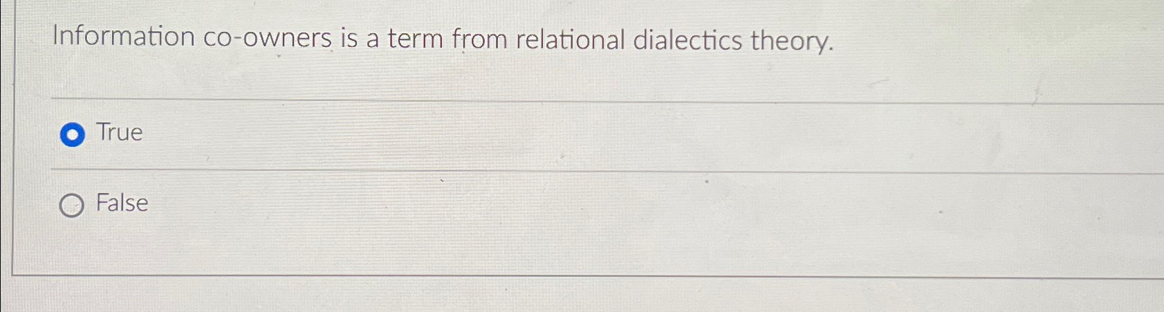  Information co-owners is a term from relational dialectics theory. True False