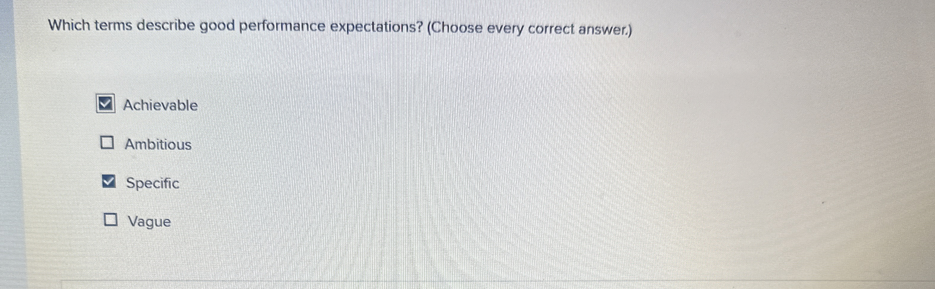  Which terms describe good performance expectations? (Choose every correct answer.) Achievable